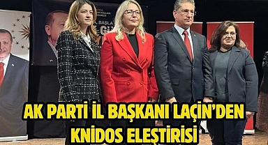 AK Parti İl Başkanı Laçin’den Knidos Eleştirisi