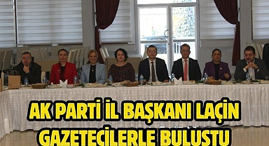 AK Parti İl Başkanı Laçin Gazetecilerle Buluştu