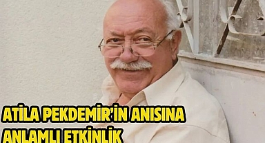 Atila Pekdemir’in Anısına Anlamlı Etkinlik
