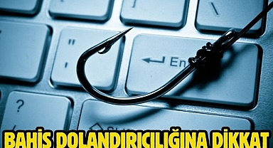 Bahis dolandırıcılığına dikkat 