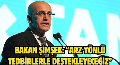 Bakan Şimşek: “Arz yönlü tedbirlerle destekleyeceğiz”