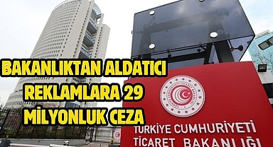 Bakanlıktan aldatıcı reklamlara 29 milyonluk ceza