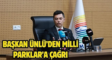 BAŞKAN ÜNLÜ’DEN MİLLİ PARKLAR’A ÇAĞRI
