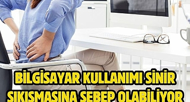Bilgisayar kullanımı sinir sıkışmasına sebep olabiliyor