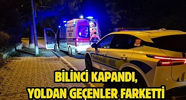 Bilinci Kapandı, Yoldan Geçenler Farketti 