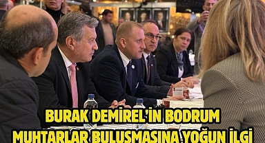 Burak Demirel’in Bodrum muhtarlar buluşmasına yoğun ilgi 