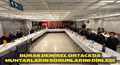 Burak Demirel Ortaca’da muhtarların sorunlarını dinledi