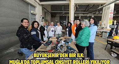 Büyükşehir’den Bir İlk: Muğla'da Toplumsal Cinsiyet Rolleri Yıkılıyor