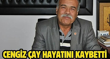 Cengiz Çay Hayatını Kaybetti