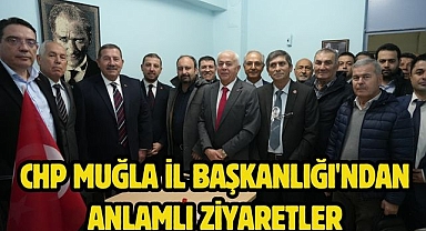 CHP Muğla İl Başkanlığı'ndan Anlamlı Ziyaretler
