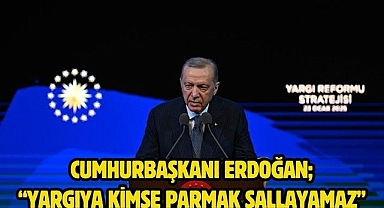 Cumhurbaşkanı Erdoğan; “Yargıya kimse parmak sallayamaz”