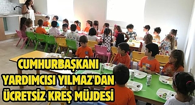 Cumhurbaşkanı Yardımcısı Yılmaz'dan ücretsiz kreş müjdesi