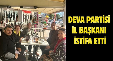 DEVA Partisi İl Başkanı istifa etti