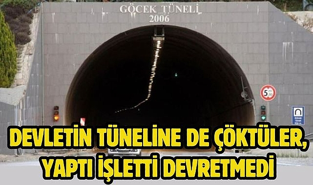 DEVLETİN TÜNELİNE DE ÇÖKTÜLER, YAPTI İŞLETTİ DEVRETMEDİ