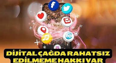 Dijital çağda rahatsız edilmeme hakkı var