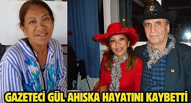 Gazeteci Gül Ahıska Hayatını Kaybetti