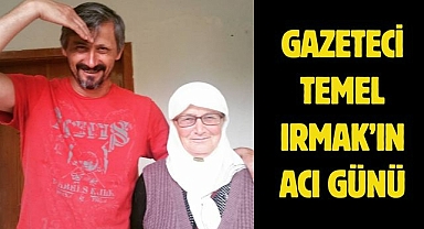 Gazeteci Temel Irmak’ın Acı Günü