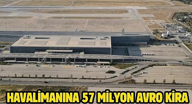 Havalimanına 57 Milyon Avro Kira 