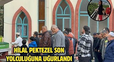 Hilal Pektezel son yolculuğuna uğurlandı