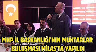 MHP İl Başkanlığı’nın Muhtarlar Buluşması Milas’ta yapıldı