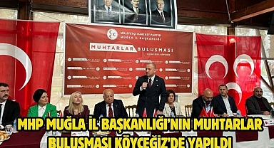 MHP Muğla İl Başkanlığı’nın Muhtarlar Buluşması Köyceğiz’de yapıldı