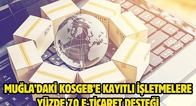 Muğla’daki KOSGEB’e Kayıtlı İşletmelere Yüzde 70 E-Ticaret Desteği
