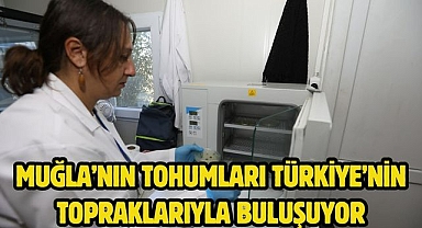 Muğla’nın Tohumları Türkiye’nin Topraklarıyla Buluşuyor