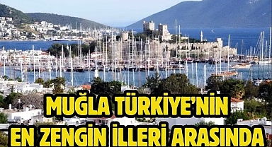 Muğla Türkiye’nin en zengin illeri arasında 