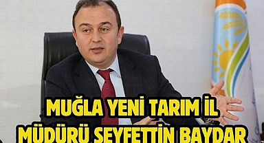 Muğla Yeni Tarım İl Müdürü Seyfettin Baydar