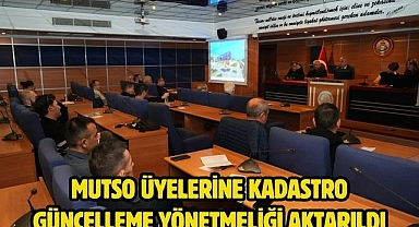 MUTSO ÜYELERİNE KADASTRO GÜNCELLEME YÖNETMELİĞİ AKTARILDI 