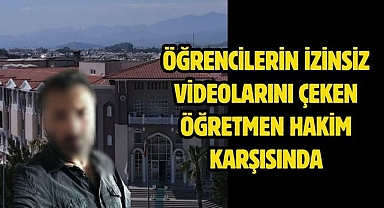 Öğrencilerin İzinsiz Videolarını Çeken Öğretmen Hakim Karşısında