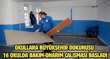 Okullara Büyükşehir Dokunuşu 16 Okulda Bakım-Onarım Çalışması Başladı