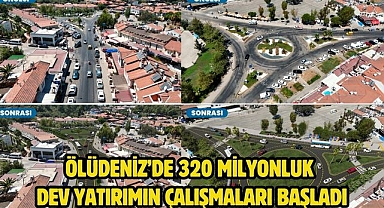 Ölüdeniz’de 320 Milyonluk Dev Yatırımın Çalışmaları Başladı