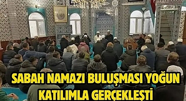 Sabah Namazı Buluşması Yoğun Katılımla Gerçekleşti