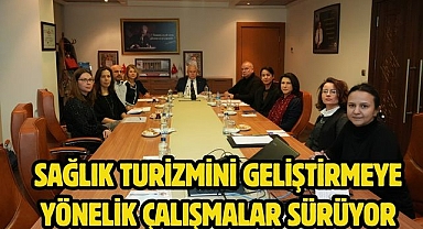 SAĞLIK TURİZMİNİ GELİŞTİRMEYE YÖNELİK ÇALIŞMALAR SÜRÜYOR