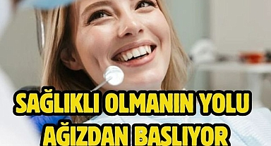 Sağlıklı olmanın yolu ağızdan başlıyor