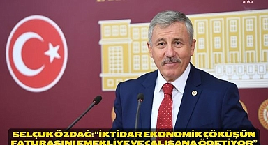 Selçuk Özdağ: “İktidar ekonomik çöküşün faturasını emekliye ve çalışana ödetiyor”