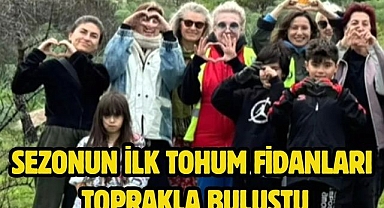 Sezonun ilk tohum fidanları toprakla buluştu