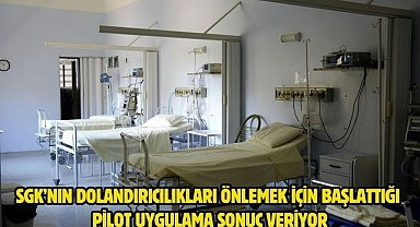 SGK’nın dolandırıcılıkları önlemek için başlattığı pilot uygulama sonuç veriyor