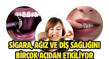 Sigara, ağız ve diş sağlığını birçok açıdan etkiliyor