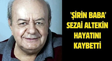  'Şirin Baba' Sezai Altekin hayatını kaybetti