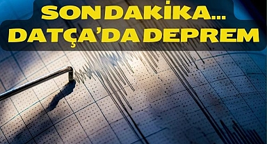 SON DAKİKA.. DATÇA'DA DEPREM