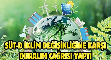SÜT-D İKLİM DEĞİŞİKLİĞİNE KARŞI DURALIM ÇAĞRISI YAPTI