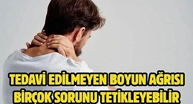Tedavi edilmeyen boyun ağrısı birçok sorunu tetikleyebilir