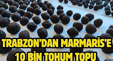 Trabzon’dan Marmaris’e 10 Bin Tohum Topu 