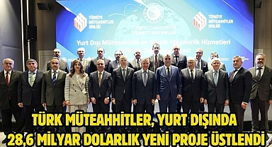 Türk müteahhitler, yurt dışında28,6 milyar dolarlık yeni proje üstlendi