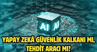 Yapay zekâ güvenlik kalkanı mı, tehdit aracı mı?
