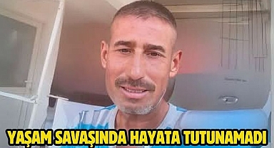 Yaşam Savaşında Hayata Tutunamadı