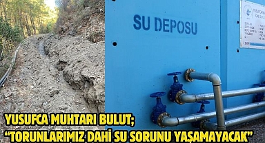 Yusufca Muhtarı Bulut; “Torunlarımız Dahi Su Sorunu Yaşamayacak”