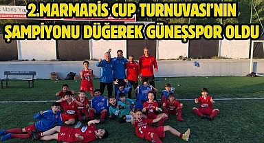 2.MARMARİS CUP TURNUVASI’NIN ŞAMPİYONU DÜĞEREK GÜNEŞSPOR OLDU